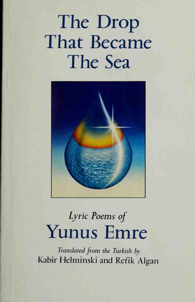 The Drop That Became the Sea: Lyric Poems by Yunus Emre Kabir Helminski Refik Algan