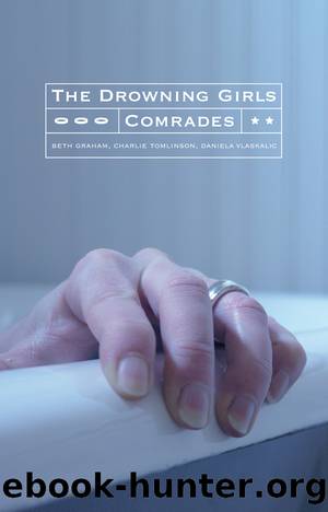 The Drowning Girls and Comrades by Beth Graham & Charlie Tomlinson & Daniela Vlaskalic
