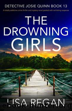 The Drowning Girls: A totally addictive crime thriller and mystery novel packed with nail-biting suspense (Detective Josie Quinn Book 13) by Lisa Regan