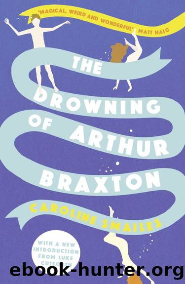 The Drowning of Arthur Braxton by Caroline Smailes