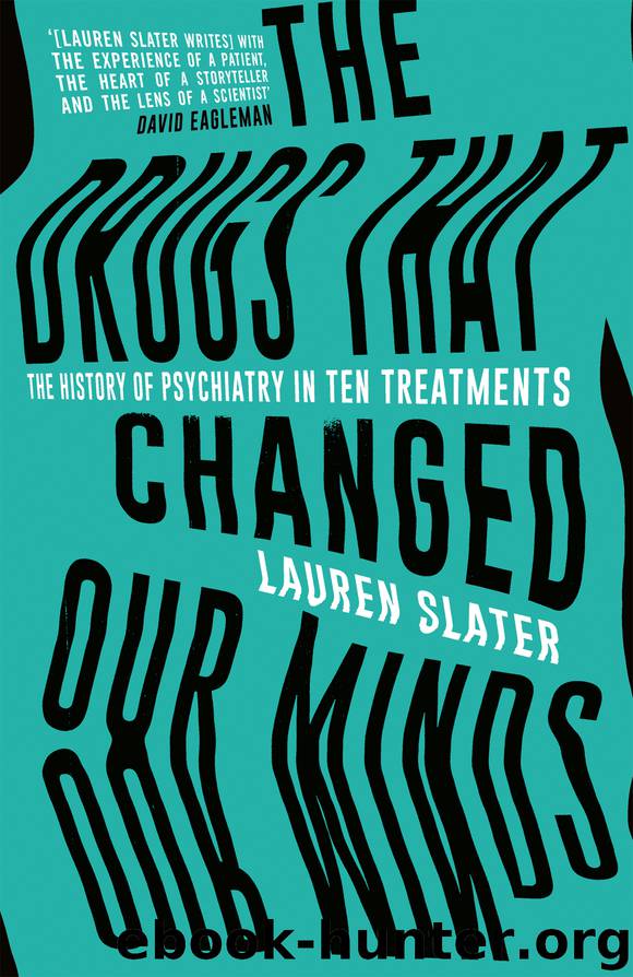 The Drugs That Changed Our Minds by Lauren Slater