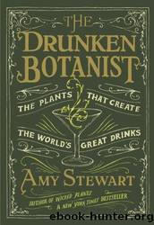 The Drunken Botanist: The Plants That Create the World's Great Drinks by Stewart Amy