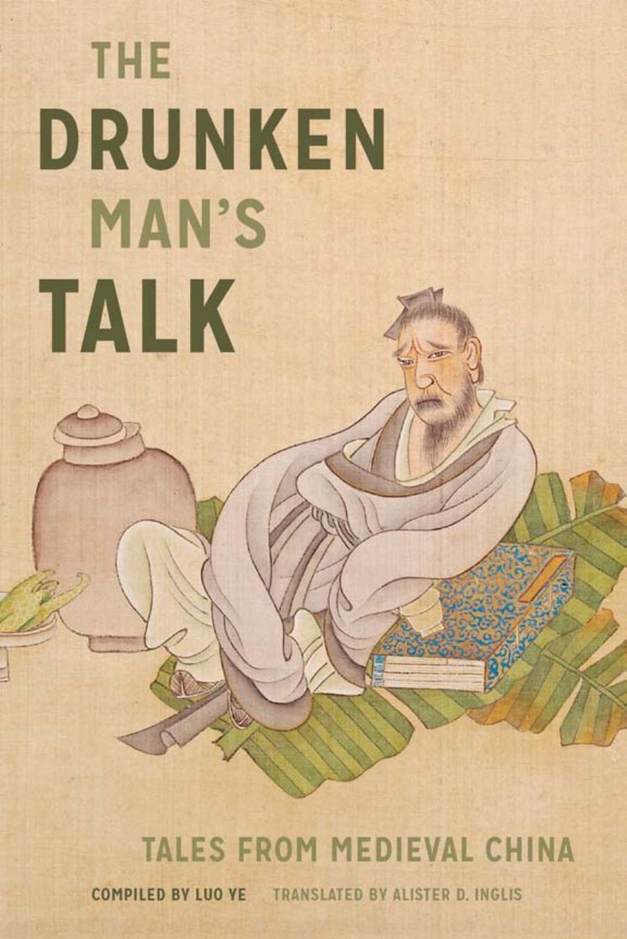 The Drunken Manâs Talk: Tales from Medieval China by Alister D. Inglis Luo Ye Wilt L. Idema