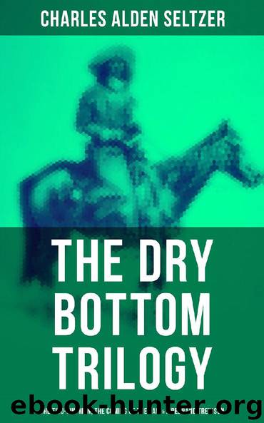 The Dry Bottom Trilogy: The Two-Gun Man, The Coming of the Law & Firebrand Trevison by Charles Alden Seltzer