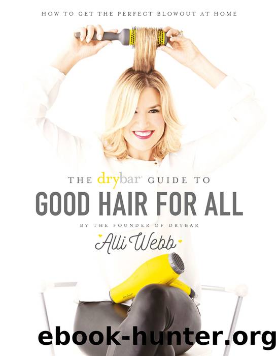 The Drybar Guide to Good Hair for All by Alli Webb