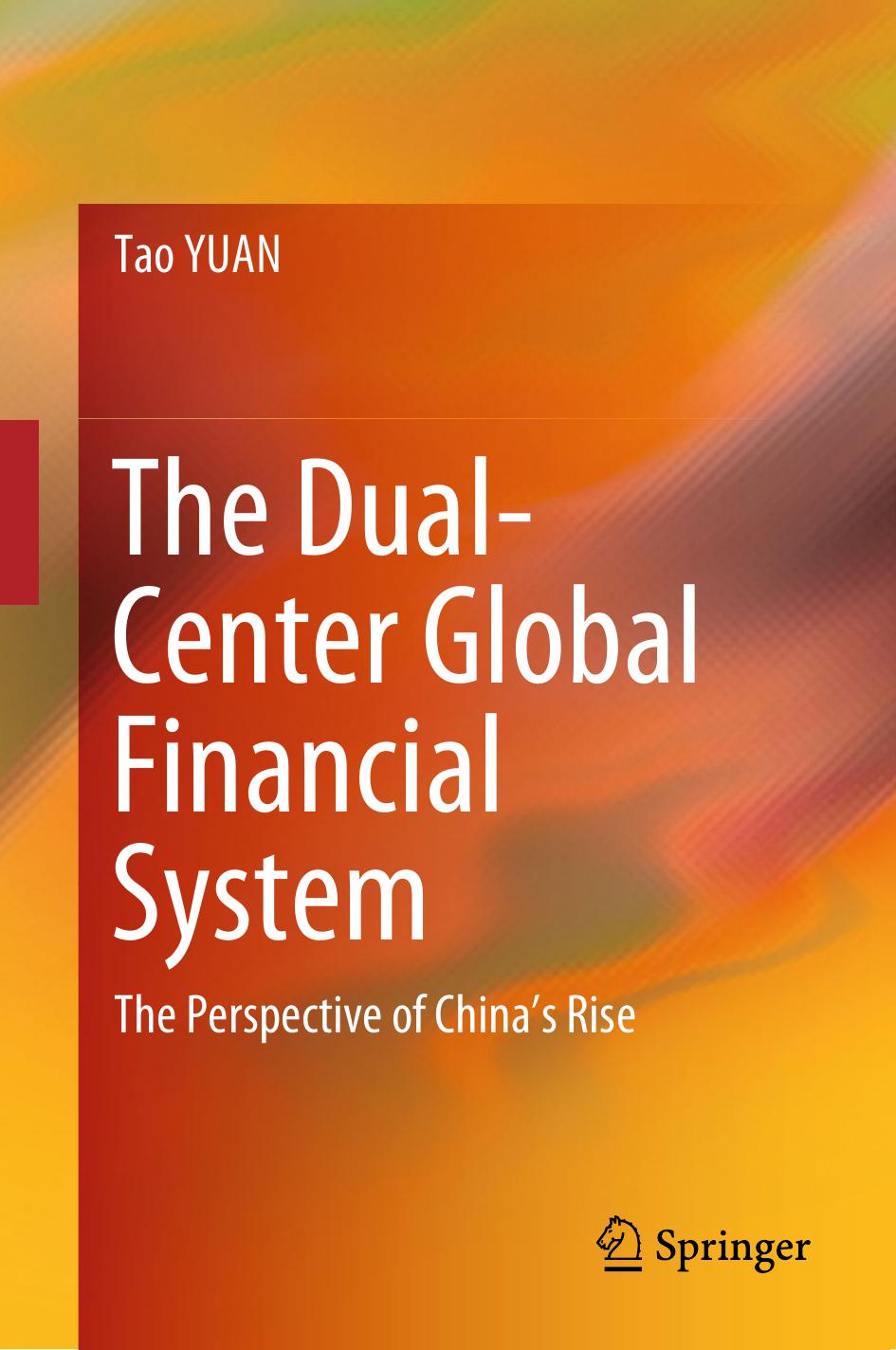 The Dual-Center Global Financial System: The Perspective of China's Rise by Tao YUAN (auth.)