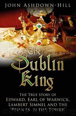 The Dublin King: The True Story of Lambert Simnel and the Princes in the Tower by John Ashdown-Hill