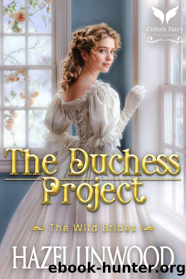 The Duchess Project: A Historical Regency Romance Novel (The Wild Brides Book 1) by Hazel Linwood