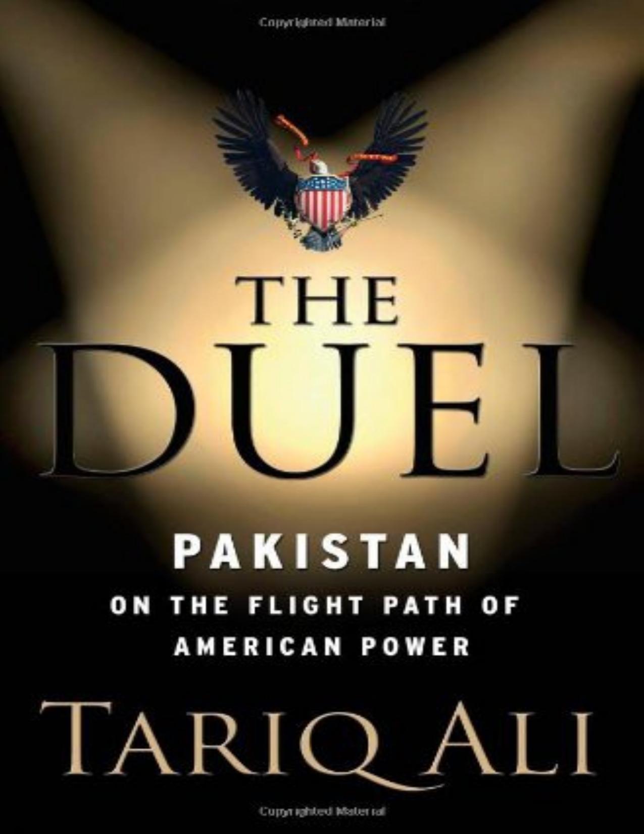 The Duel: Pakistan on the Flight Path of American Power by Tariq Ali