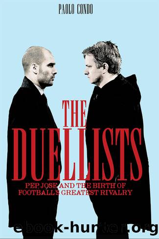 The Duellists: Pep, Jose and the Birth of Football’s Greatest Rivalry by Paolo Condo