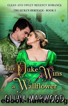 The Duke Wins a Wallflower: A Clean and Sweet Regency Historical Romance (The Duke's Heritage Book 4) by Olivia Marwood