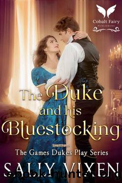 The Duke and His Bluestocking: A Historical Regency Romance Novel (The Games Dukes Play Book 2) by Sally Vixen