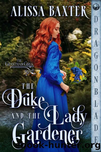 The Duke and the Lady Gardener (The Grantham Girls Book 1) by Alissa Baxter