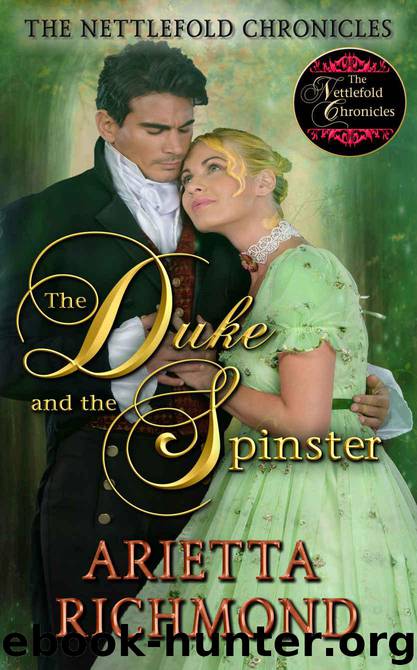 The Duke and the Spinster: Clean Regency Romance (The Nettlefold Chronicles Book 1) by Richmond Arietta