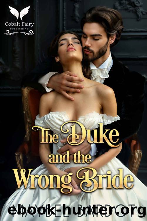 The Duke and the Wrong Bride: A Steamy Historical Regency Romance Novel by Maybel Bardot