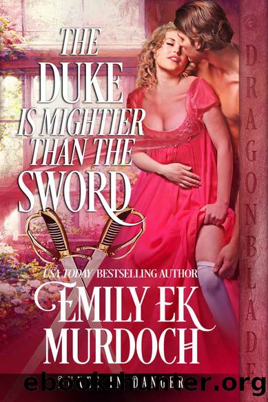 The Duke is Mightier than the Sword (Dukes in Danger Book 3) by Emily E K Murdoch