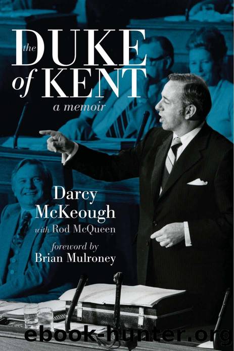 The Duke of Kent : The Memoirs of Darcy McKeough by Darcy McKeough; Rod McQueen; Brian Mulroney