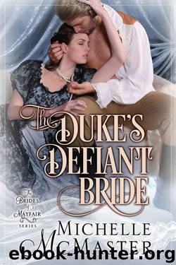 The Duke's Defiant Bride (Brides of Mayfair Book 4) by Michelle McMaster