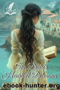 The Duke's Heartfelt Dilemma: A Historical Regency Romance Novel by Bridget Barton