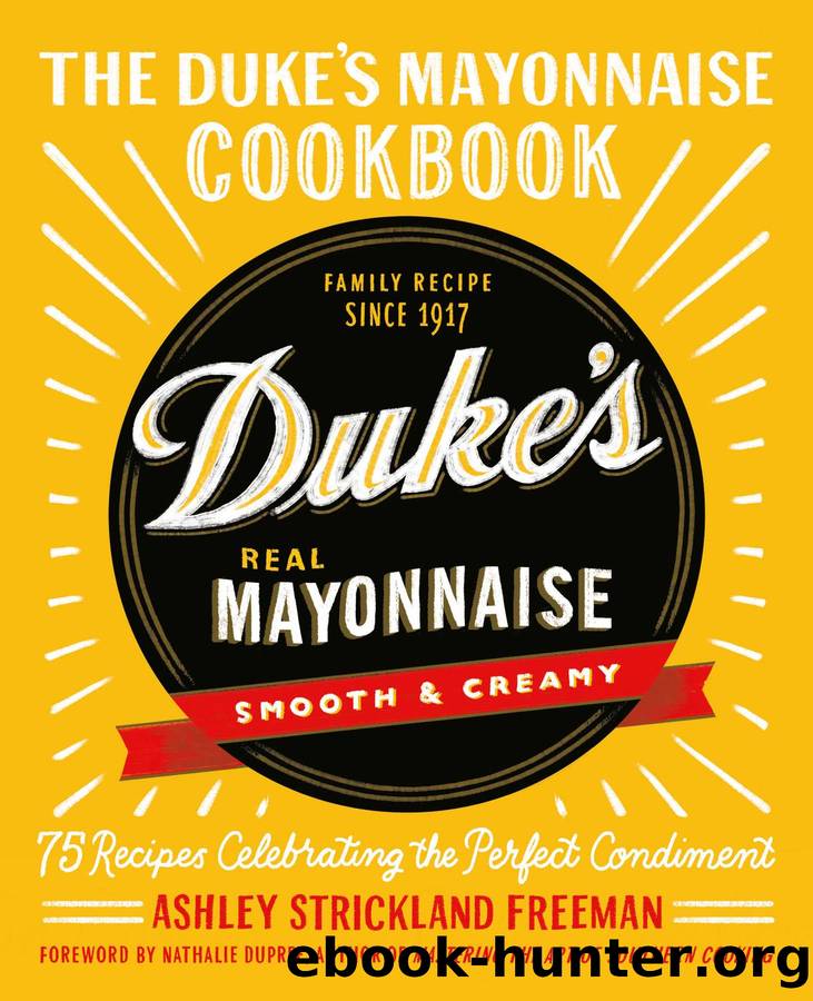 The Duke's Mayonnaise Cookbook by Ashley Strickland Freeman