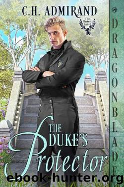 The Duke's Protector (The Dukeâs Guard Book 2) by C.H. Admirand