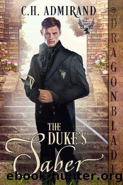 The Duke's Saber (The Dukeâs Guard Book 7) by C.H. Admirand