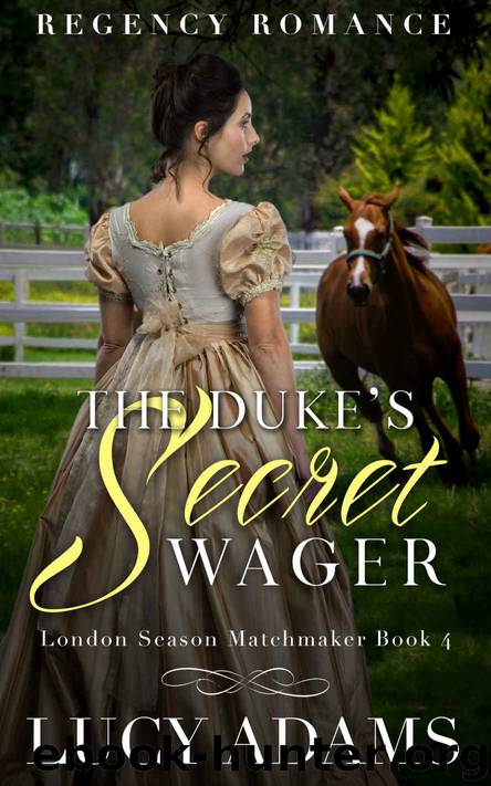 The Duke's Secret Wager: Regency Romance (London Season Matchmaker Book 4) by Lucy Adams