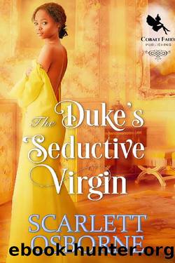 The Duke's Seductive Virgin: A Steamy Historical Regency Romance Novel by Scarlett Osborne