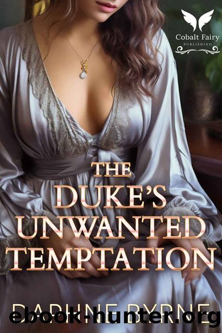 The Duke's Unwanted Temptation: A Historical Regency Romance Novel (The Unwanted Wives Book 1) by Daphne Byrne