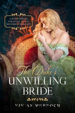 The Duke's Unwilling Bride: An Mf HistromVerse Dark Romance (Seven Omegas for Seven Alphas Book 2) by Vivian Murdoch