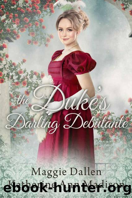 The Dukeâs Darling Debutante by Dallen Maggie & Madison Katherine Ann & Dallen Maggie M