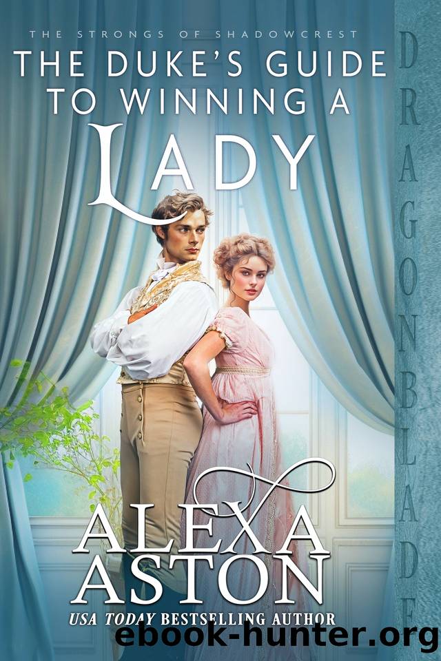 The Dukeâs Guide to Winning a Lady: A Regency Historical Romance (The Strongs of Shadowcrest Book 7) by Alexa Aston