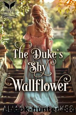 The Dukeâs Shy Wallflower: A Historical Regency Romance Novel (The Wallflower Pact Book 1) by Alianna Brookes