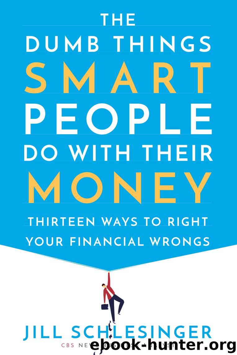 The Dumb Things Smart People Do with Their Money by Jill Schlesinger
