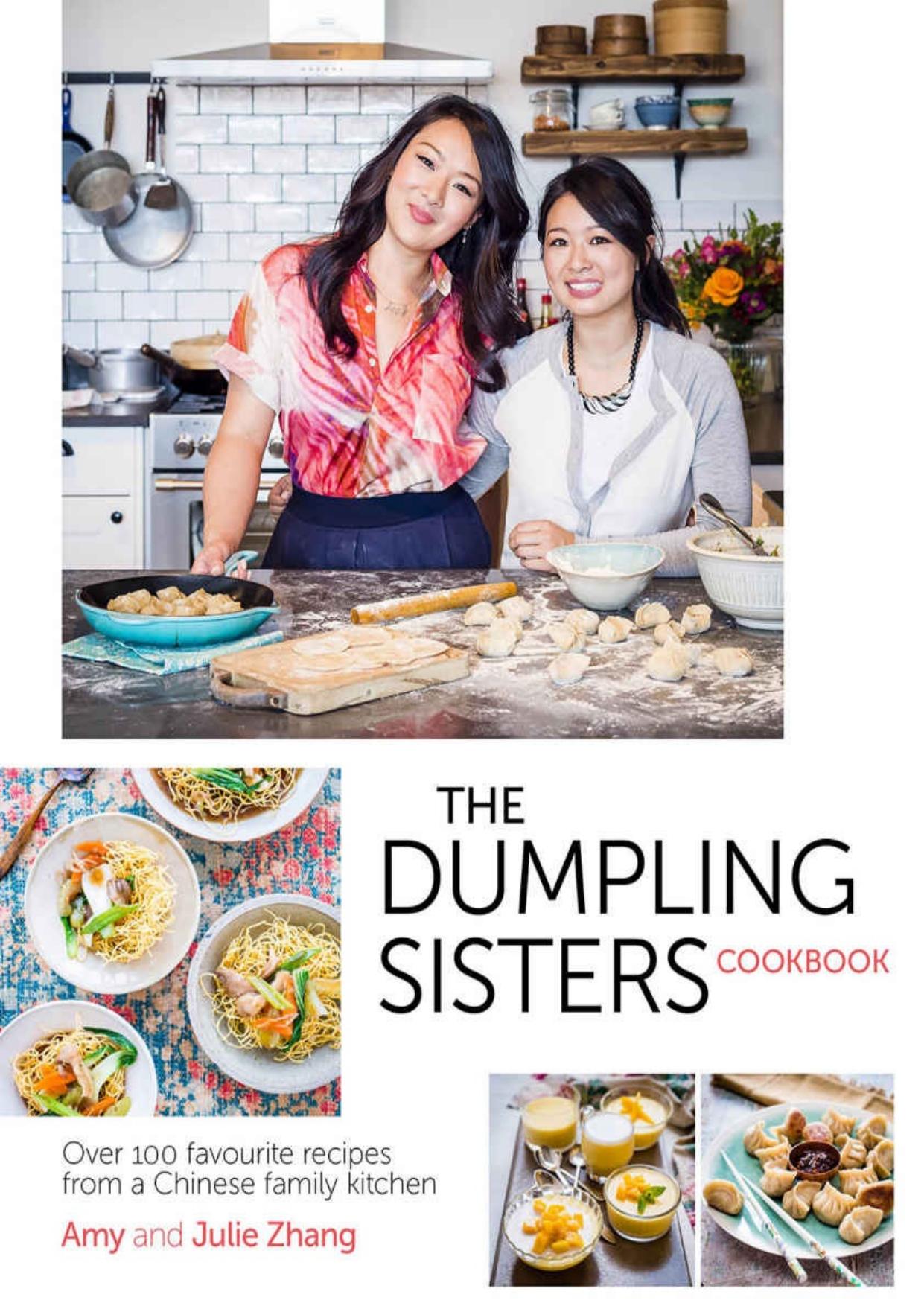 The Dumpling Sisters Cookbook: Over 100 Favourite Recipes From A Chinese Family Kitchen by The Dumpling Sisters & Amy Zhang & Julie Zhang