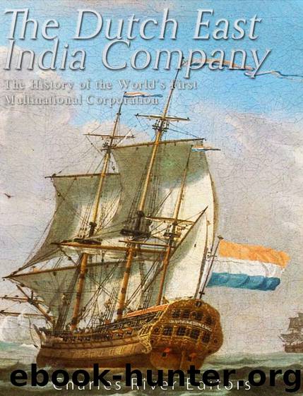 The Dutch East India Company: The History of the World’s First Multinational Corporation by Charles River Editors