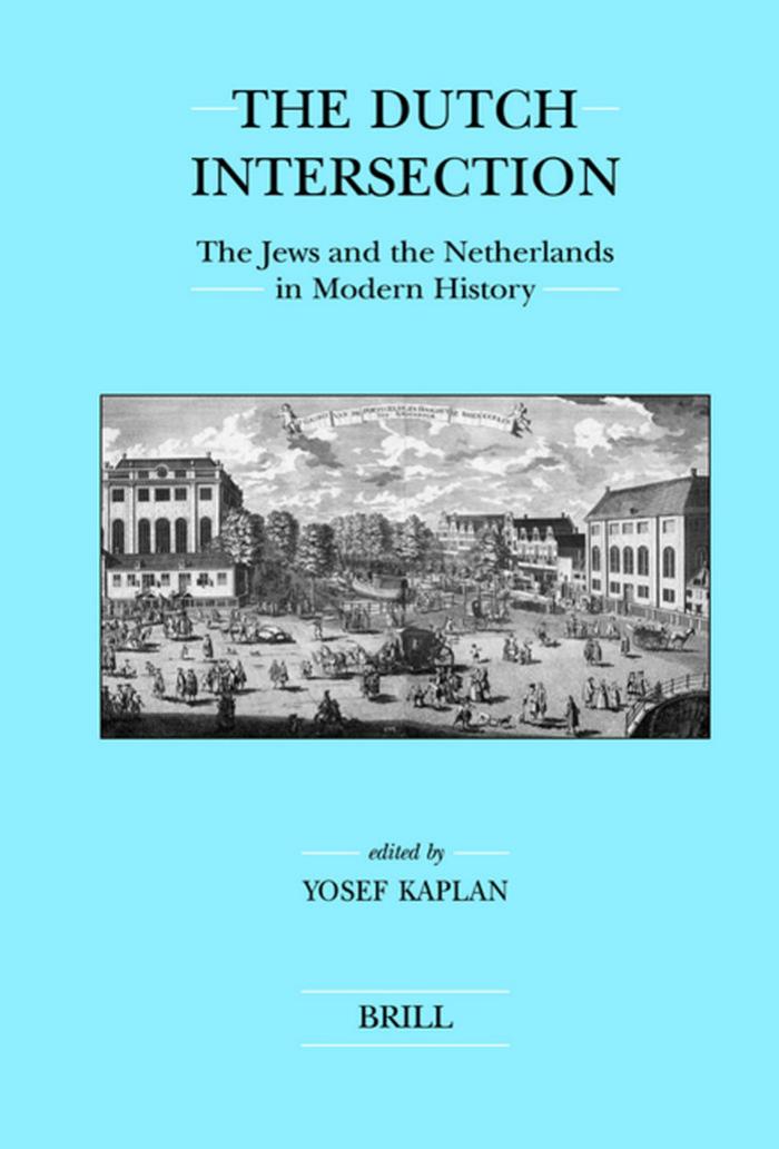The Dutch Intersection: The Jews and the Netherlands in Modern History (Brill's Series in Jewish Studies) by Yosef Kaplan