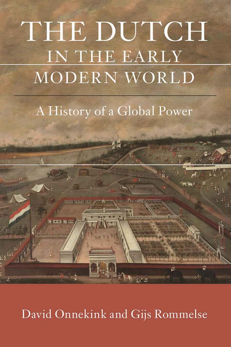 The Dutch in the Early Modern World: A History of a Global Power by David Onnekink; Gijs Rommelse