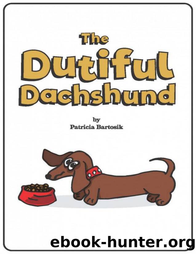 The Dutiful Dachshund by Patricia Bartosik