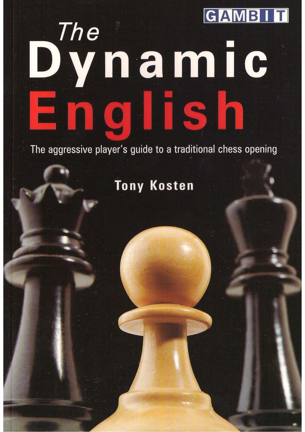 The Dynamic English : The aggresive player's guide to a traditional chess opening by Tony Kosten