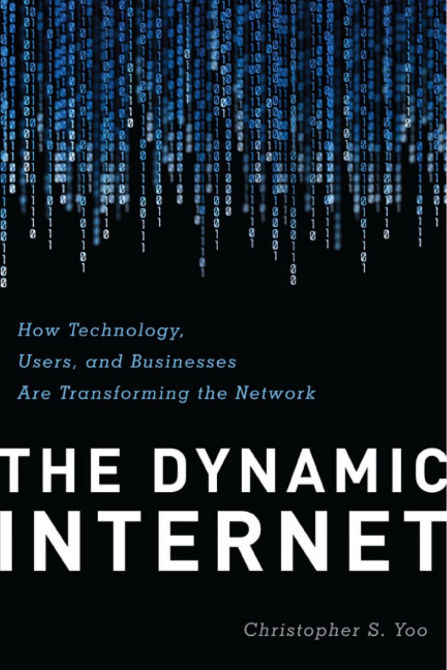 The Dynamic Internet: How Technology, Users, and Businesses are Transforming the Network by Christopher Yoo
