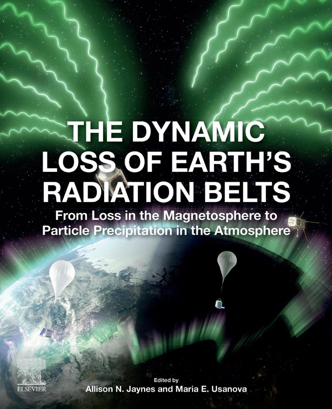 The Dynamic Loss of Earth's Radiation Belts: From Loss in the Magnetosphere to Particle Precipitation in the Atmosphere by Allison Jaynes (editor) Maria Usanova (editor)