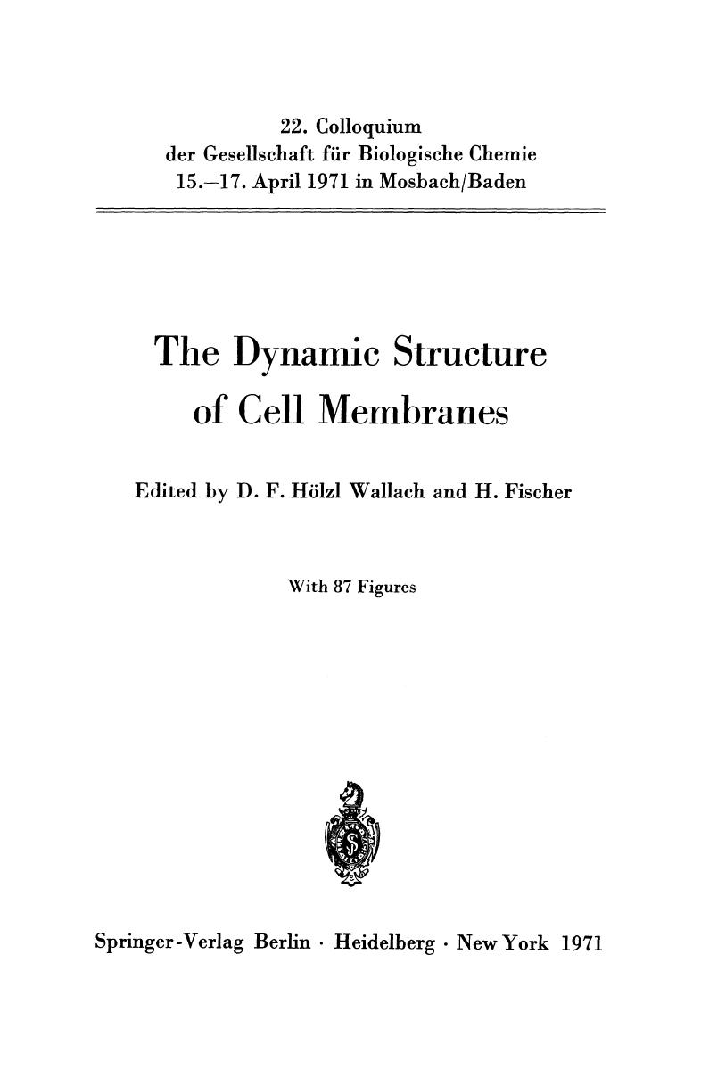 The Dynamic Structure of Cell Membranes by Herbert Fischer (auth.) Donald F. Hölzl Wallach M.D. Professor Dr. Herbert Fischer (eds.)