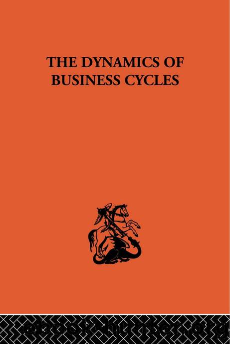 The Dynamics of Business Cycles : A Study in Economic Fluctuations by J. J. Polak; Jan Tinbergen