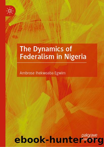 The Dynamics of Federalism in Nigeria by Ambrose Ihekwoaba Egwim