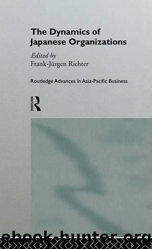 The Dynamics of Japanese Organizations by Franz-Jurgen Richter
