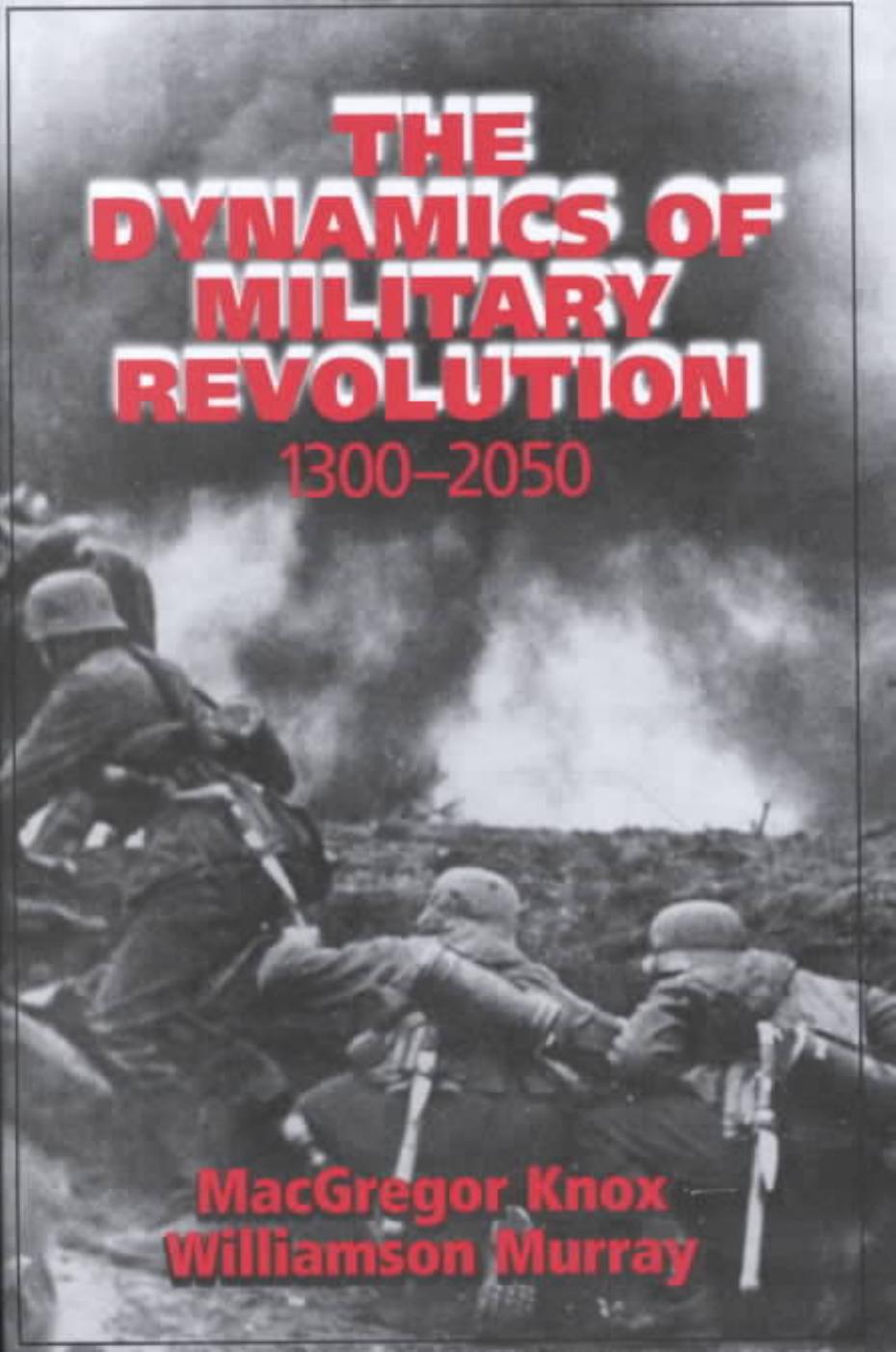 The Dynamics of Military Revolution, 1300-2050 by MacGregor Knox