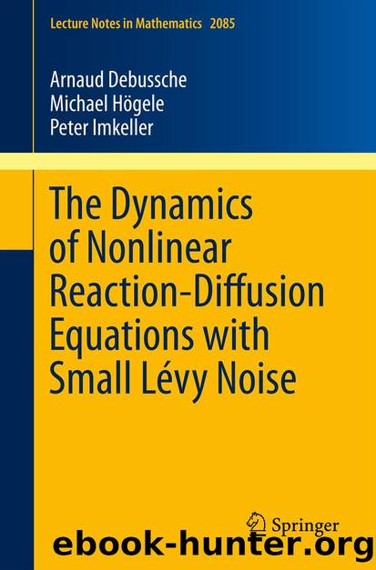 The Dynamics of Nonlinear Reaction-Diffusion Equations with Small Lévy Noise by Arnaud Debussche Michael Högele & Peter Imkeller