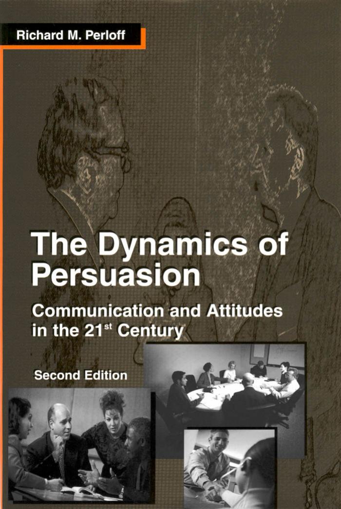 The Dynamics of Persuasion: Communication and Attitudes in the 21st Century by Richard M. Perloff