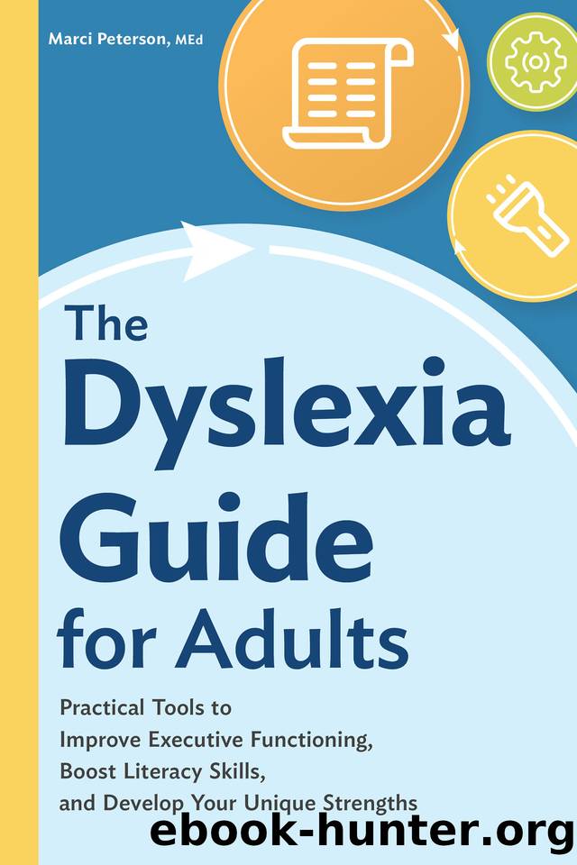 The Dyslexia Guide for Adults: Practical Tools to Improve Executive Functioning, Boost Literacy Skills, and Develop Your Unique Strengths by Peterson MEd Marci